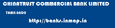 CHINATRUST COMMERCIAL BANK LIMITED  TAMIL NADU     banks information 